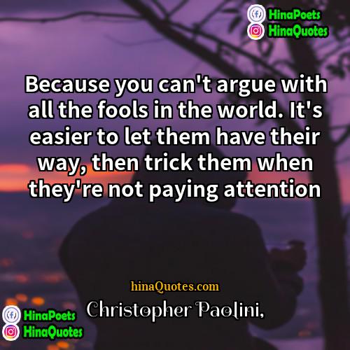 Christopher Paolini Quotes | Because you can't argue with all the